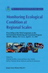 book Monitoring Ecological Condition at Regional Scales: Proceedings of the Third Symposium on the Environmental Monitoring and Assessment Program (EMAP) Albany, NY, U.S.A., 8–11 April, 1997