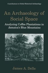 book An Archaeology of Social Space: Analyzing Coffee Plantations in Jamaica’s Blue Mountains