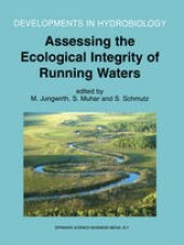 book Assessing the Ecological Integrity of Running Waters: Proceedings of the International Conference, held in Vienna, Austria, 9–11 November 1998