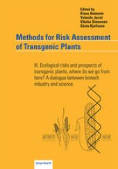 book Methods for Risk Assessment of Transgenic Plants: III. Ecological risks and prospects of transgenic plants, where do we go from here? A dialogue between biotech industry and science