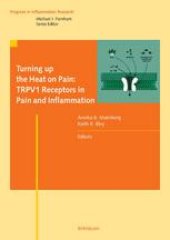 book Turning up the Heat on Pain: TRPV1 Receptors in Pain and Inflammation