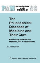 book The Philosophical Diseases of Medicine and their Cure: Philosophy and Ethics of Medicine, Vol. 1: Foundations