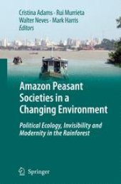 book Amazon Peasant Societies in a Changing Environment: Political Ecology, Invisibility and Modernity in the Rainforest