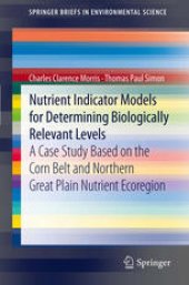 book Nutrient Indicator Models for Determining Biologically Relevant Levels: A case study based on the Corn Belt and Northern Great Plain Nutrient Ecoregion