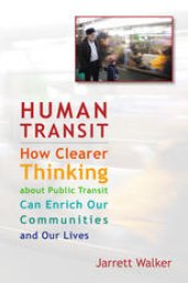 book Human Transit: How Clearer Thinking About Public Transit Can Enrich Our Communities and Our Lives