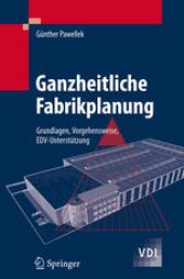 book Ganzheitliche Fabrikplanung: Grundlagen, Vorgehensweise, EDV-Unterstutzung