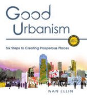 book Good Urbanism: Six Steps to Creating Prosperous Places