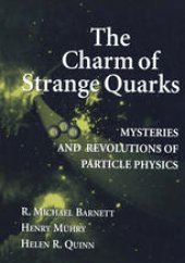 book The Charm of Strange Quarks: Mysteries and Revolutions of Particle Physics