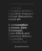 book Again the Metaphor Problem and Other Engaged Critical Discourses about Art: A Conversation between John Baldessari, Liam Gillick and Lawrence Weiner, moderated by Beatrix Ruf