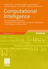 book Computational Intelligence: Eine methodische Einfuhrung in Kunstliche Neuronale Netze, Evolutionare Algorithmen, Fuzzy-Systeme und Bayes-Netze