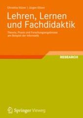 book Lehren, Lernen und Fachdidaktik: Theorie, Praxis und Forschungsergebnisse am Beispiel der Informatik