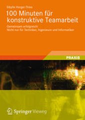 book 100 Minuten fur konstruktive Teamarbeit: Gemeinsam erfolgreich! Nicht nur fur Techniker, Ingenieure und Informatiker