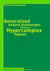 book Generalized Analytic Automorphic Forms in Hypercomplex Spaces