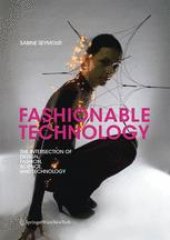 book Fashionable Technology: The Intersection of Design, Fashion, Science, and Technology