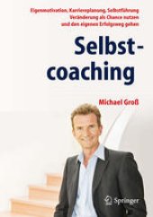 book Selbstcoaching: Eigenmotivation, Karriereplanung, Selbstfuhrung - Veranderung als Chance nutzen und den eigenen Erfolgsweg gehen