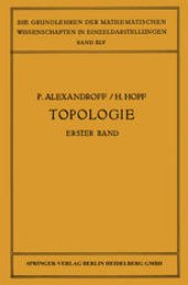 book Topologie I: Erster Band. Grundbegriffe der Mengentheoretischen Topologie Topologie der Komplexe · Topologische Invarianzsatze und Anschliessende Begriffsbildungen · Verschlingungen im n-Dimensionalen Euklidischen Raum Stetige Abbildungen von Polyedern