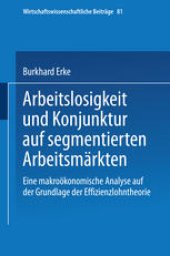 book Arbeitslosigkeit und Konjunktur auf segmentierten Arbeitsmärkten: Eine makroökonomische Analyse auf der Grundlage der Effizienzlohntheorie