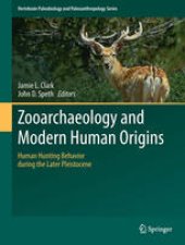 book Zooarchaeology and Modern Human Origins: Human Hunting Behavior during the Later Pleistocene