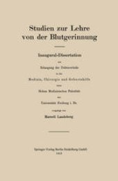 book Studien zur Lehre von der Blutgerinnung: Inaugural-Dissertation zur Erlangung der Doktorwurde in der Medizin, Chirurgie und Geburtshilfe einer Hohen Medizinischen Fakultat der Universitat Freiburg i. Br.