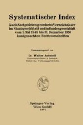 book Systematischer Index: Nach Sachgebieten geordnetes Verzeichnis der im Staatsgesetzblatt und im Bundesgesetzblatt vom 1. Mai 1945 bis 31. Dezember 1950 kundgemachten Rechtsvorschriften