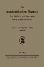 book Die anatomischen Namen ihre Ableitung und Aussprache: Anhang: Biographische Notizen