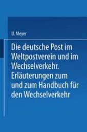 book Die deutsche Post im Weltpostverein und im Wechselverkehr: Erlauterungen zum Weltposthandbuch und zum Handbuch fur den Wechselverkehr