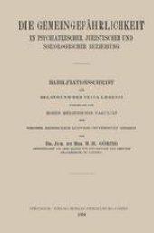 book Die Gemeingefährlichkeit in Psychiatrischer, Juristischer und Soziologischer Beziehung: Habilitationsschrift zur Erlangung der Venia Legendi vorgelegt der Hohen Medizinischen Fakultät der Grossh. Hessischen Ludwigs-Universität Giessen