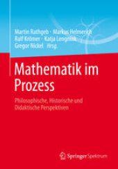 book Mathematik im Prozess: Philosophische, Historische und Didaktische Perspektiven