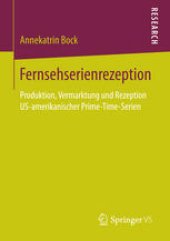 book Fernsehserienrezeption: Produktion, Vermarktung und Rezeption US-amerikanischer Prime-Time-Serien