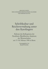 book Schriftkultur und Reichsverwaltung unter den Karolingern: Referate des Kolloquiums der Nordrhein-Westfalischen Akademie der Wissenschaften am 17./18. Februar 1994 in Bonn