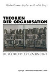 book Theorien der Organisation: Die Ruckkehr der Gesellschaft