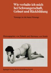 book Wie verhalte ich mich bei Schwangerschaft, Geburt und Rückbildung: Vorsorge ist die beste Fürsorge