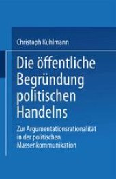 book Die öffentliche Begründung politischen Handelns: Zur Argumentationsrationalität in der politischen Massenkommunikation