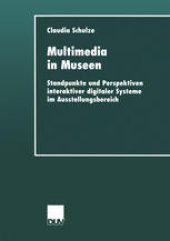 book Multimedia in Museen: Standpunkte und Perspektiven interaktiver digitaler Systeme im Ausstellungsbereich