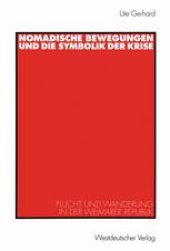 book Nomadische Bewegungen und die Symbolik der Krise: Flucht und Wanderung in der Weimarer Republik