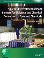 book Aqueous Pretreatment of Plant Biomass for Biological and Chemical Conversion to Fuels and Chemicals