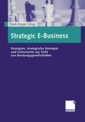 book Strategic E-Business: Strategien, strategische Konzepte und Instrumente aus Sicht von Beratungsgesellschaften