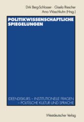 book Politikwissenschaftliche Spiegelungen: Ideendiskurs — Institutionelle Fragen — Politische Kultur und Sprache Festschrift fur Theo Stammen zum 65. Geburtstag