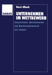 book Unternehmen im Wettbewerb: Investitions-, Wettbewerbs- und Wachstumstheorie als Einheit