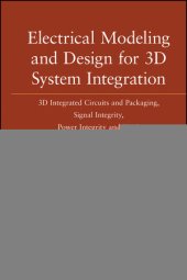 book Electrical Modeling and Design for 3D System Integration: 3D Integrated Circuits and Packaging, Signal Integrity, Power Integrity and EMC