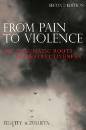 book From Pain to Violence: The Traumatic Roots of Destructiveness, Second Edition