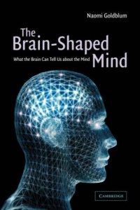 cover of the book The brain-shaped mind: what the brain can tell us about the mind