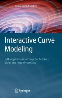 cover of the book Interactive curve modeling: with applications to computer graphics, vision and image processing