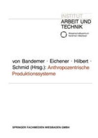 cover of the book Anthropozentrische Produktionssysteme: Die Neuorganisation der Fabrik zwischen „Lean Production“ und „Sozialverträglichkeit“