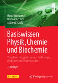 cover of the book Basiswissen Physik, Chemie und Biochemie: Vom Atom bis zur Atmung - für Biologen, Mediziner und Pharmazeuten