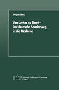 cover of the book Von Luther zu Kant — Der deutsche Sonderweg in die Moderne: Eine soziologische Betrachtung