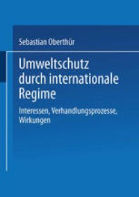 cover of the book Umweltschutz durch internationale Regime: Interessen, Verhandlungsprozesse, Wirkungen