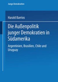 cover of the book Die Außenpolitik junger Demokratien in Südamerika: Argentinien, Brasilien, Chile und Uruguay