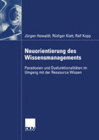 cover of the book Neuorientierung des Wissensmanagements: Paradoxien und Dysfunktionalitäten im Umgang mit der Ressource Wissen