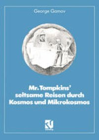 cover of the book Mr. Tompkins’ seltsame Reisen durch Kosmos und Mikrokosmos: Mit Anmerkungen „Was der Professor noch nicht wußte“ von Roman U. Sexl